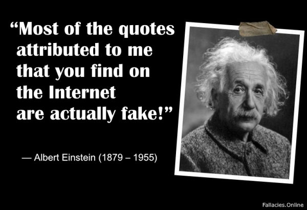 “Most of the quotes attributed to me that you find on the Internet are actually fake!” – Albert Einstein